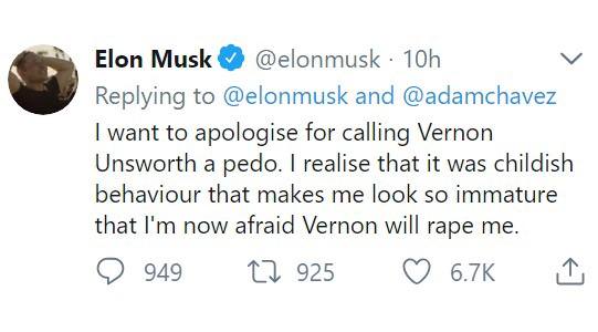 Elon Musk elonmusk 10h v Replying to elonmusk and adamchavez want to apologise for calling Vernon Unsworth a pedo realise that it was childish behaviour that makes me look so immature that Im now afraid Vernon will rape me Q 949 0 925 Q 67K