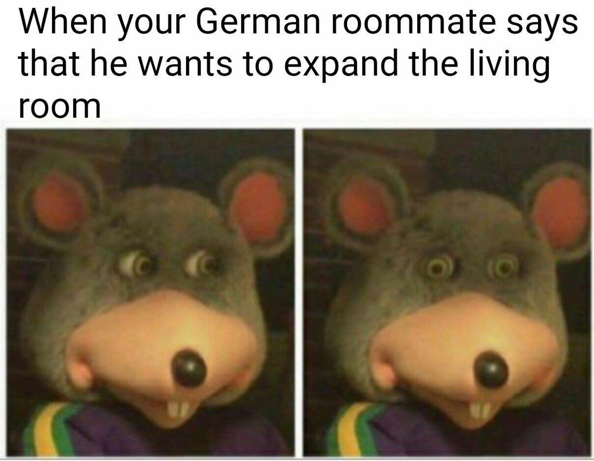 When your German roommate says that he wants to expand the living room