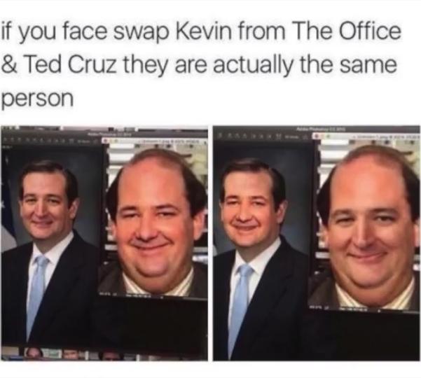 if you face swap Kevin from The Office Ted Cruz they are actually the same person