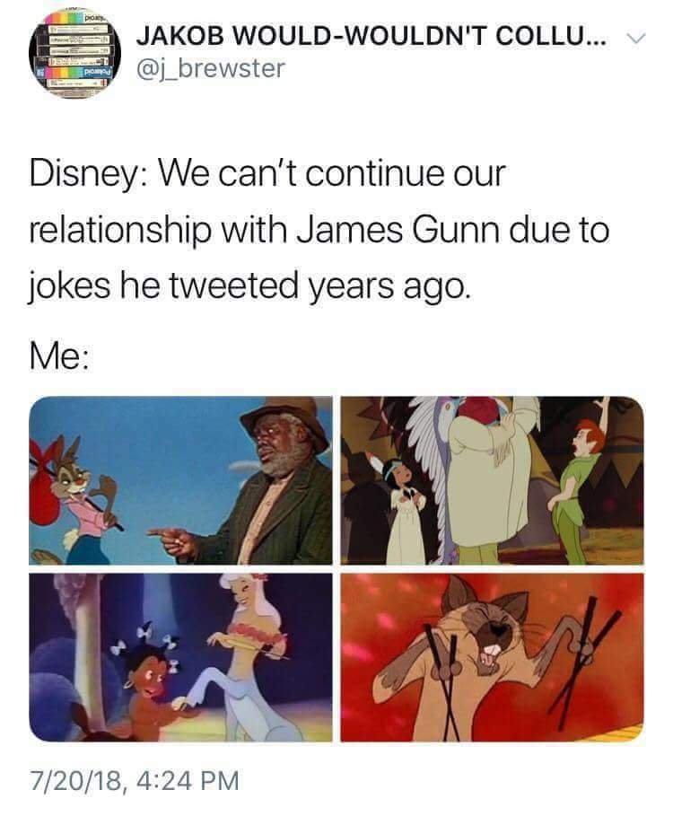 JAKOB WOULD WOULDNT COLLU E j_brewster Disney We cant continue our relationship with James Gunn due to jokes he tweeted years ago 72018 424 PM
