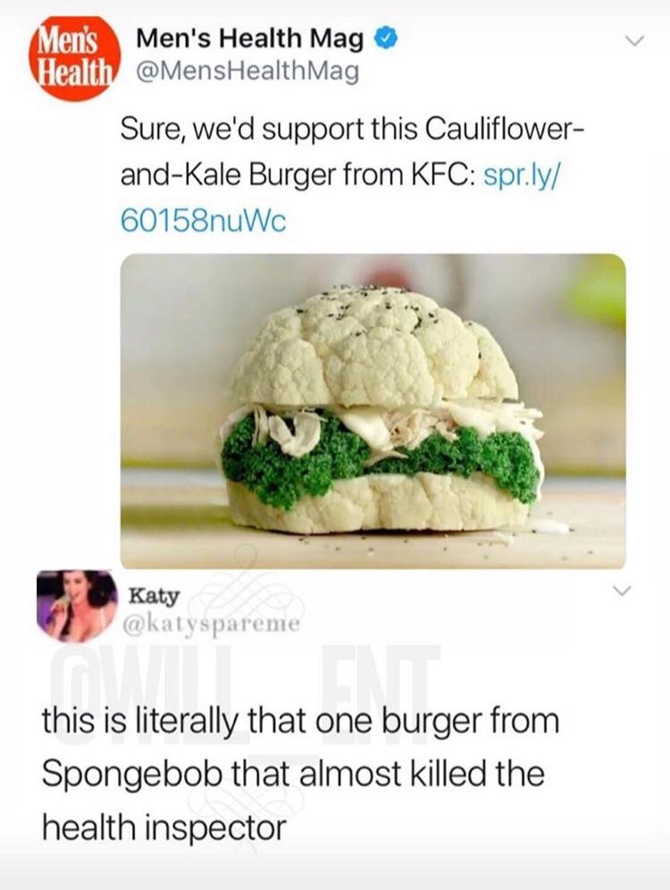 Mens Health Mag v MensHealthMag Sure wed support this Cauliflower and Kale Burger from KFC sprly 60158nuWc katy spareme this is literally that one burger from Spongebob that almost killed the health inspector