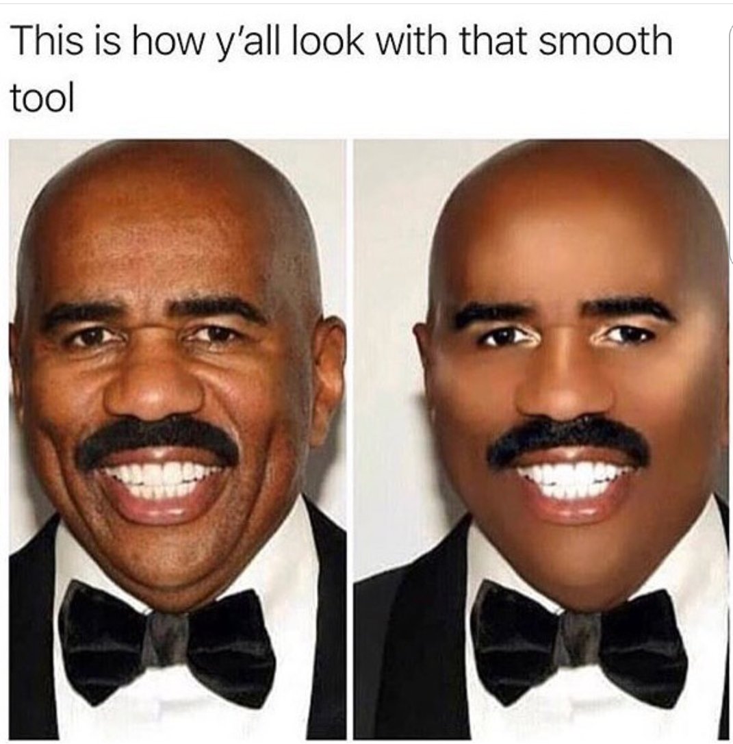 This is how yall look with that smooth tool