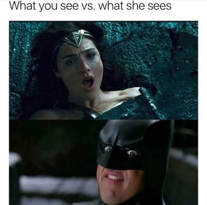 What you see vs what she sees