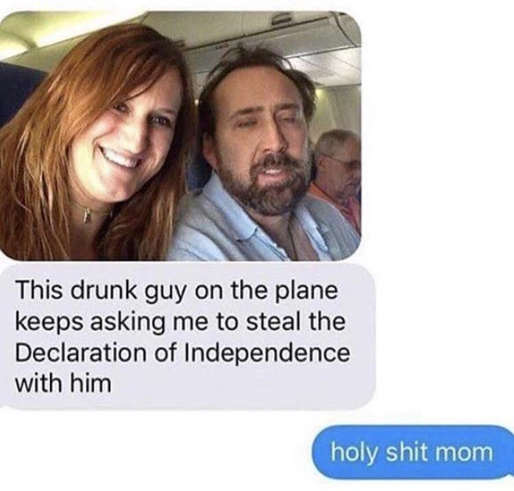 This drunk guy on the plane keeps asking me to steal the Declaration of Independence with him eI s