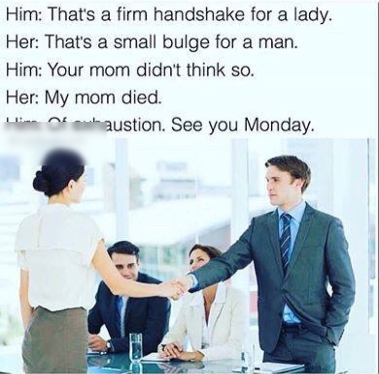 Him Thats a firm handshake for a lady Her Thats a small bulge for a man Him Your mom didnt think so Her My mom died Hien D awbaustion See you Monday