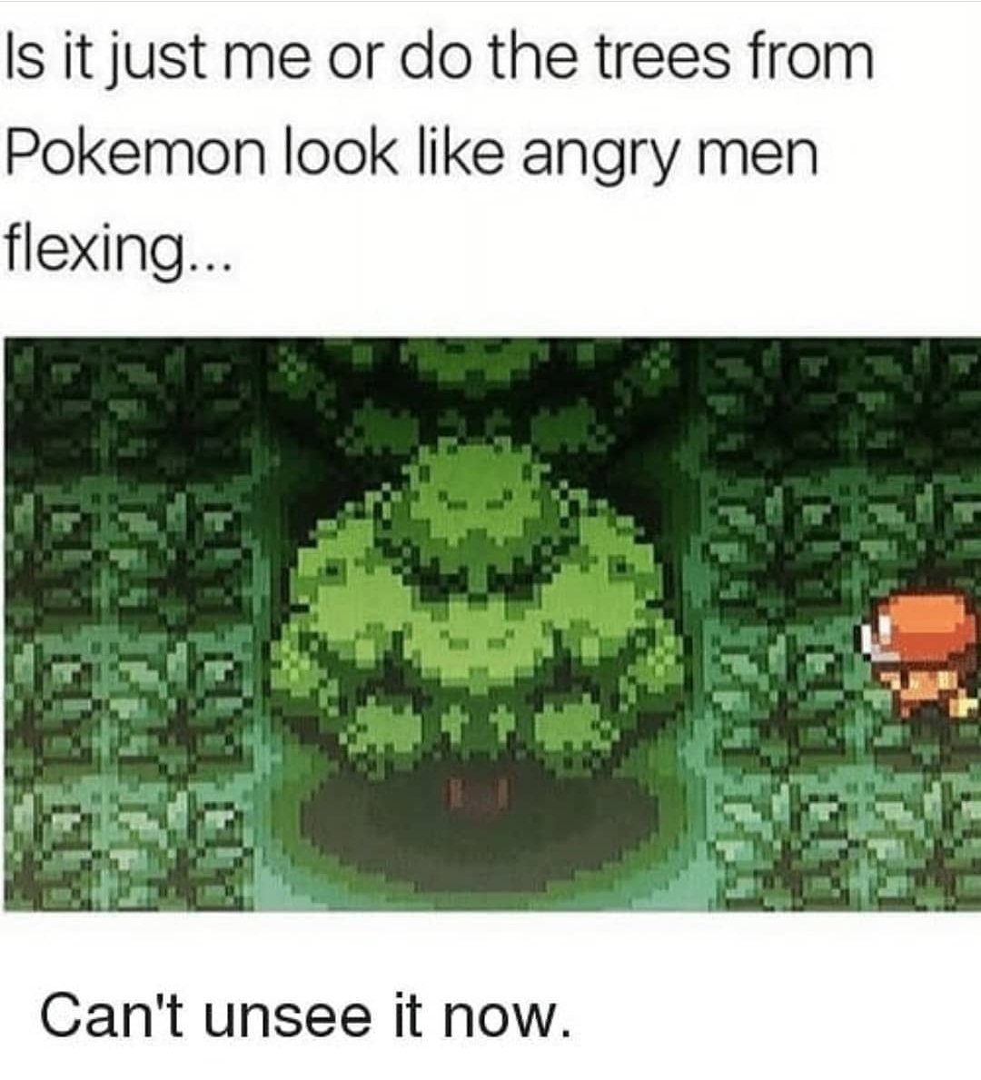 s it just me or do the trees from Pokemon look like angry men flexing Cant unsee it now