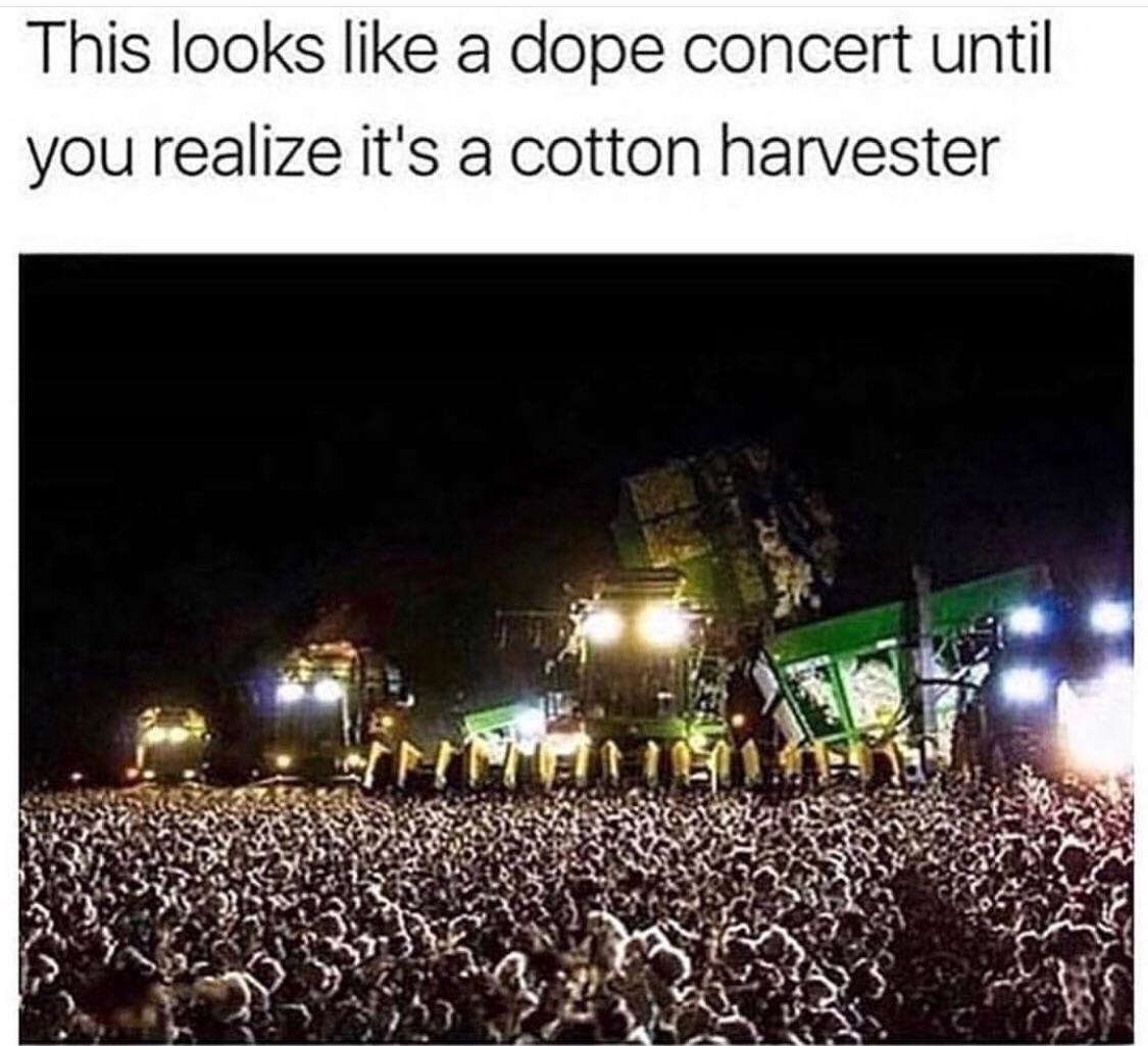 This looks like a dope concert until you realize its a cotton harvester