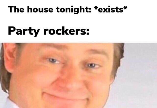 The house tonight exists Party rockers