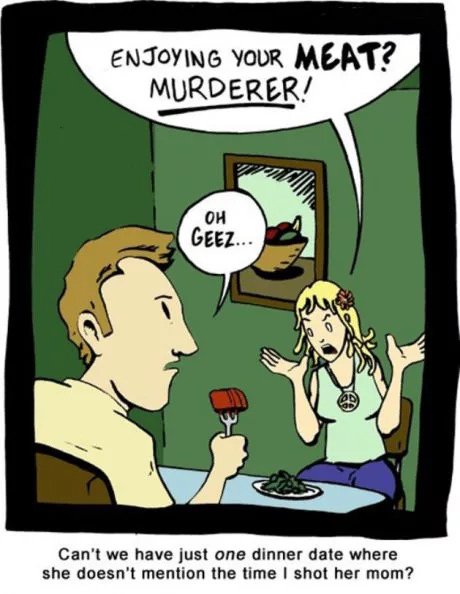 eNTOYING YOR MEAT MURDERER Cant we have just one dinner date where she doesnt mention the time shot her mom