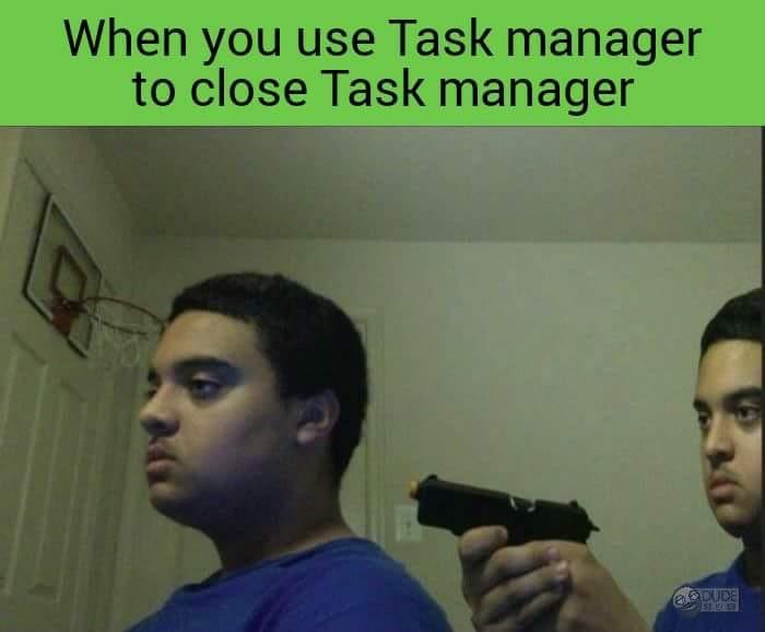 When you use Task manager to close Task manager