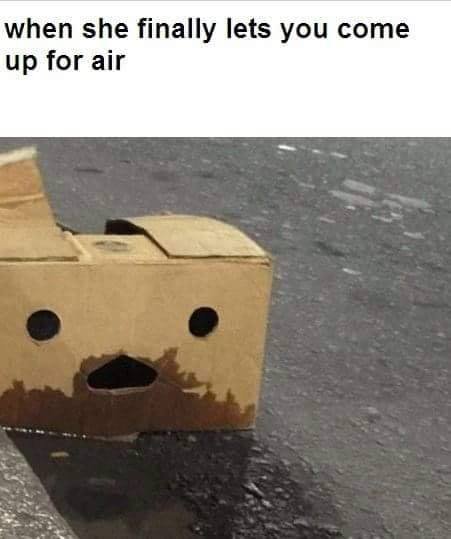 when she finally lets you come up for air