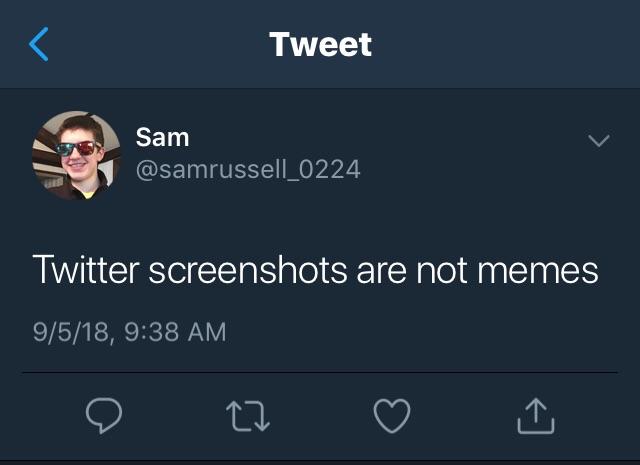 Tweet Sam v samrussell_0224 Twitter screenshots are not memes 9518 938 AM O 0 O y
