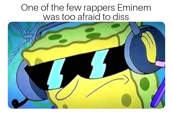 One of the few rappers Eminem was too afraid to diss