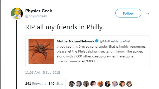 Physics Geek RIP all my friends in Philly MotherNatureNetwork MotherNatureNet If you see this 6 eyed sand spider that s highly venomous please let the Philadelphia insectarium know The spider along with 7000 other creepy crawlies have gone missing mnature2MKKT3n 1106 AM 5 Sep 2018 u1revees a0l PDPGOBGDLOS