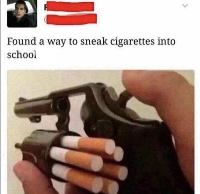 a Found a way to sneak cigarettes into school