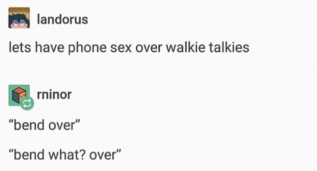 landorus lets have phone sex over walkie talkies rninor bend over bend what over
