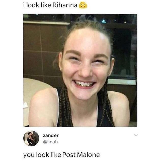 ilook like Rihanna zander finah you look like Post Malone