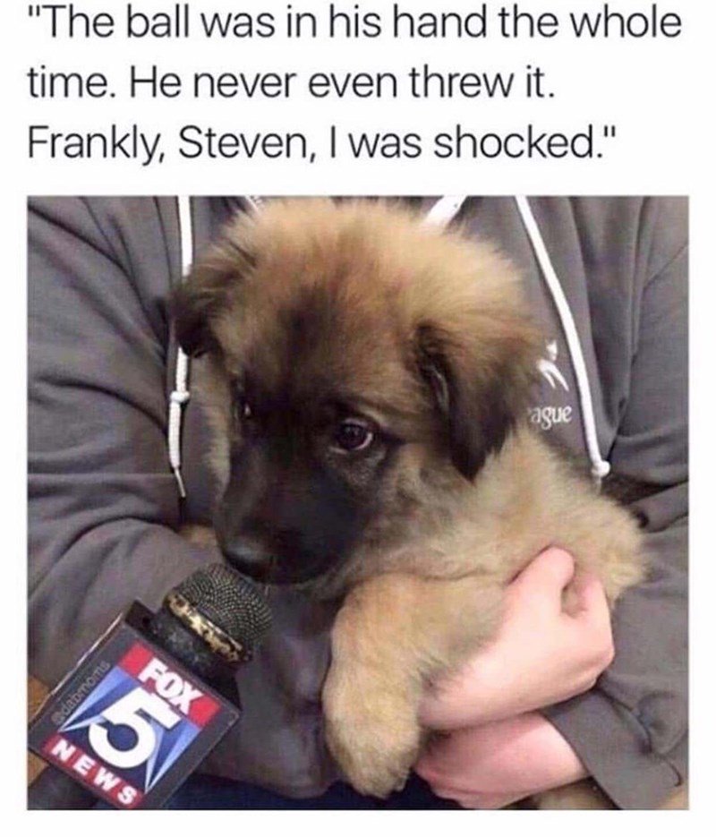 The ball was in his hand the whole time He never even threw it Frankly Steven was shocked