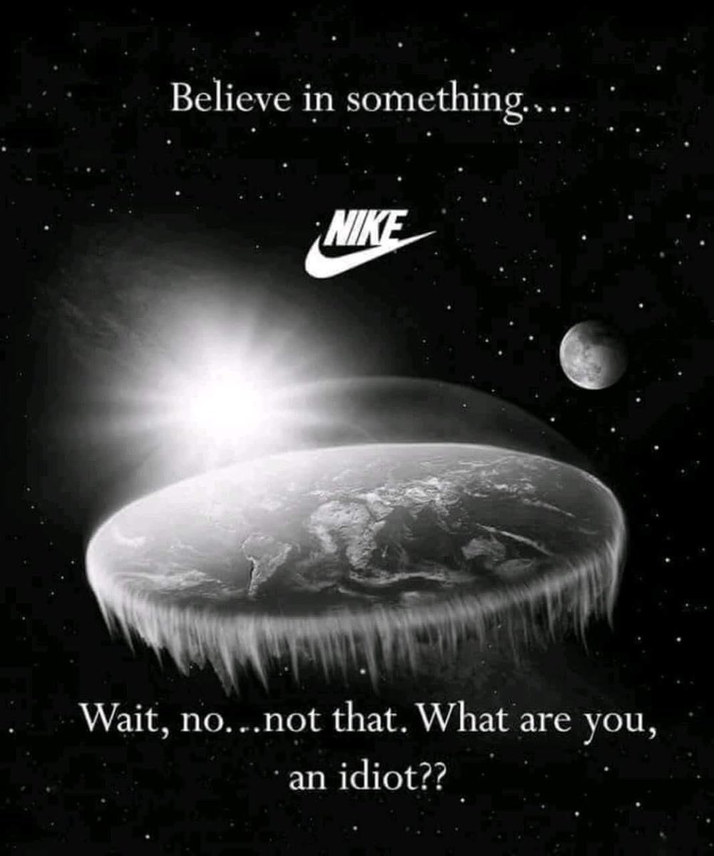 Believe in something Wait nonot that What are you an idiot