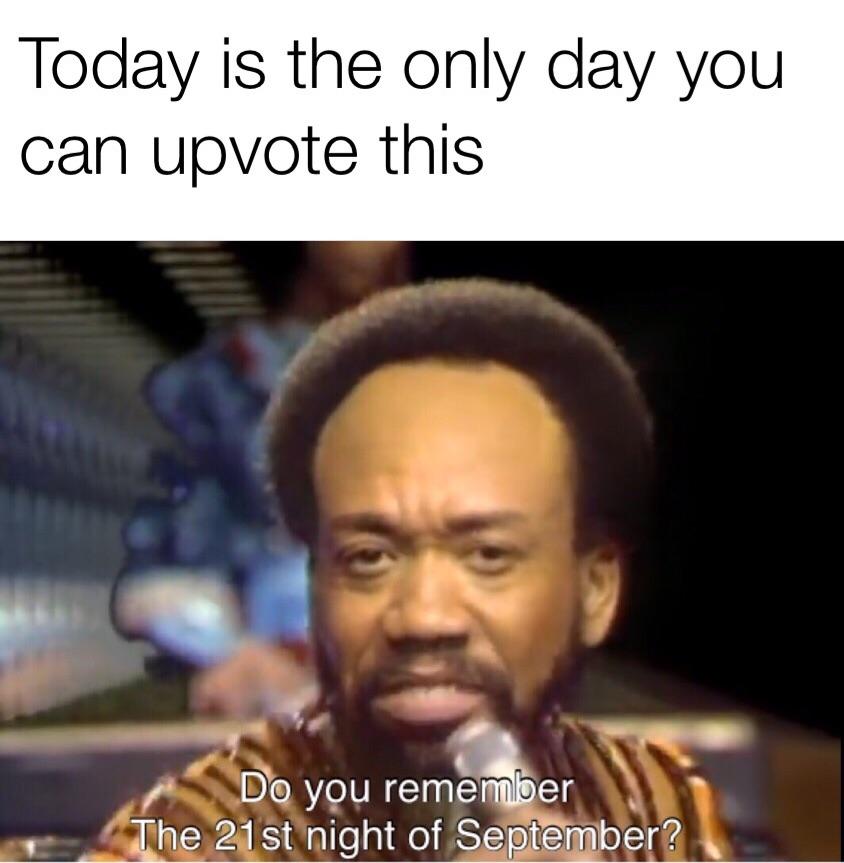 Today is the only day you can upvote this v i o or e N A 0De you rememeer 3 Y o Jhe 24 st night of Sepiember