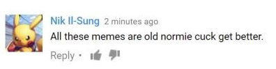 Nik IFSung 2 minutes ago All these memes are old normie cuck get better Reply 1