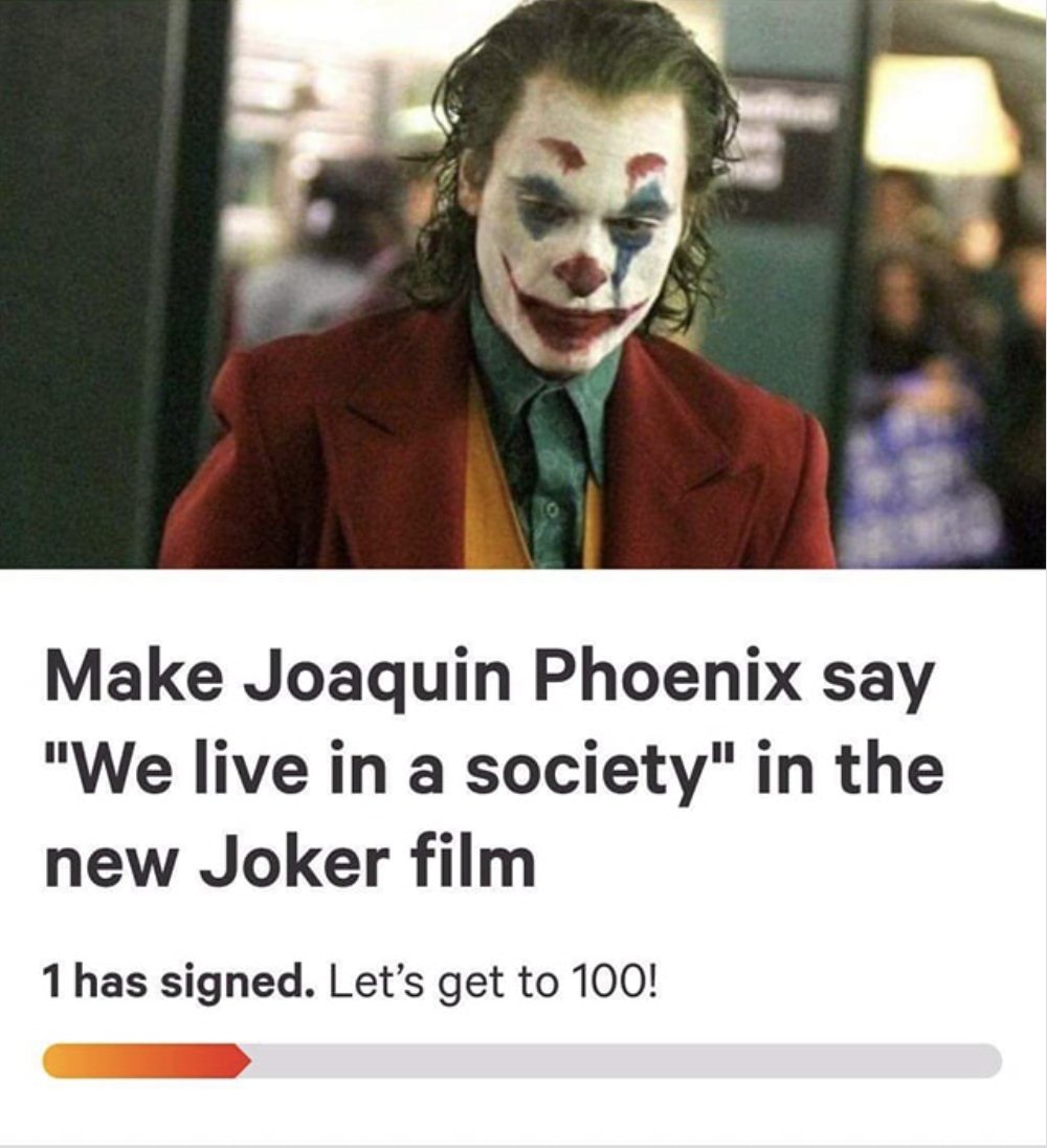 Make Joaquin Phoenix say We live in a society in the new Joker film 1 has signed Lets get to 100