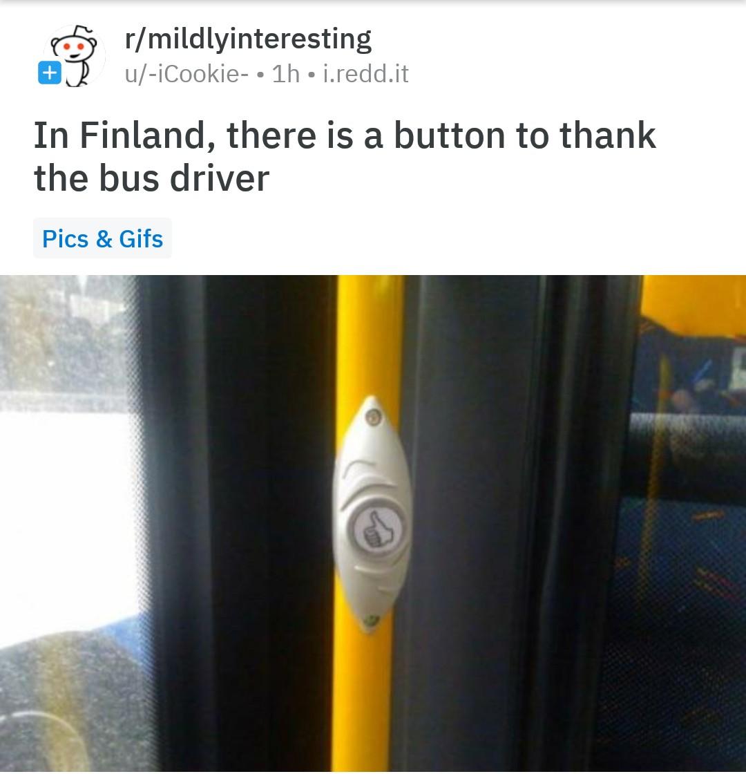 rmildlyinteresting 1h ireddit In Finland there is a button to thank the bus driver