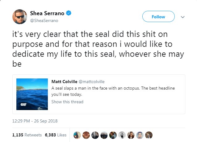 9 Com D its very clear that the seal did this shit on purpose and for that reason i would like to dedicate my life to this seal whoever she may be Matt Colville mattcolville A seal slaps a man in the face with an octopus The best headline youl see today Show this thread 1229 PM 26 Sep 2018 135 Reneets 6383l S PHOIHCD