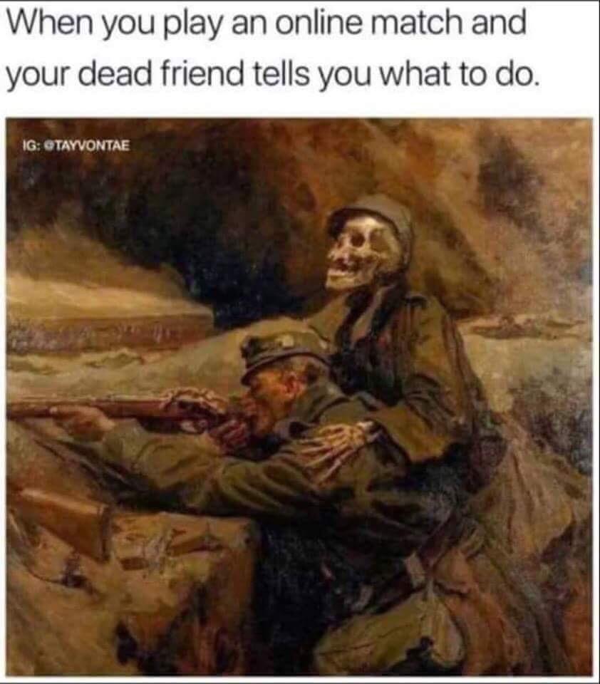 When you play an online match and your dead friend tells you what to do 1G TAYVONTAE