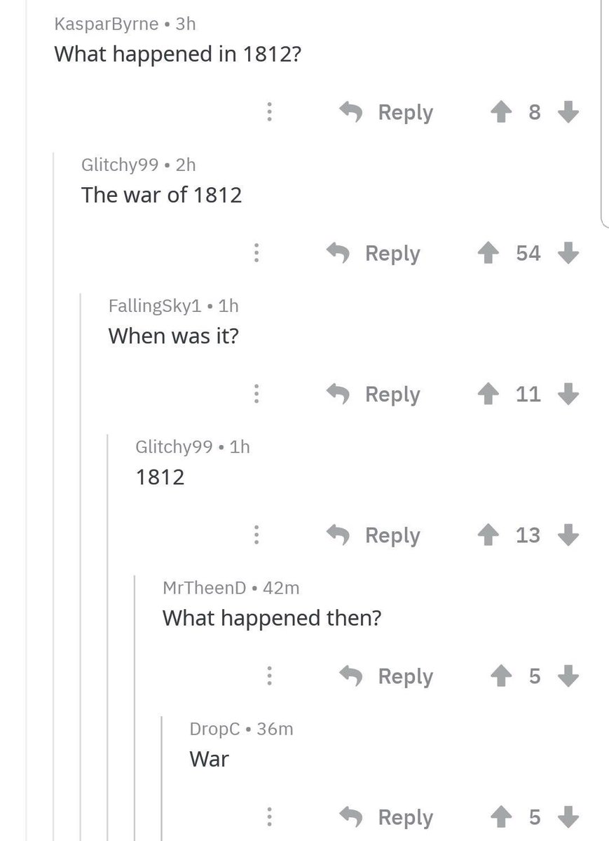 KasparByrne 3h What happened in 1812 Reply Glitchy99 2h The war of 1812 Reply FallingSky1 1h When was it Reply Glitchy99 1h 1812 Reply MrTheenD 42m What happened then 4 Reply DropC 36m War Reply 113 33