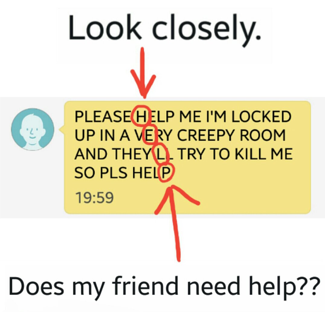 Look closely 0 PLEASEHELP ME IM LOCKED Does my friend need help