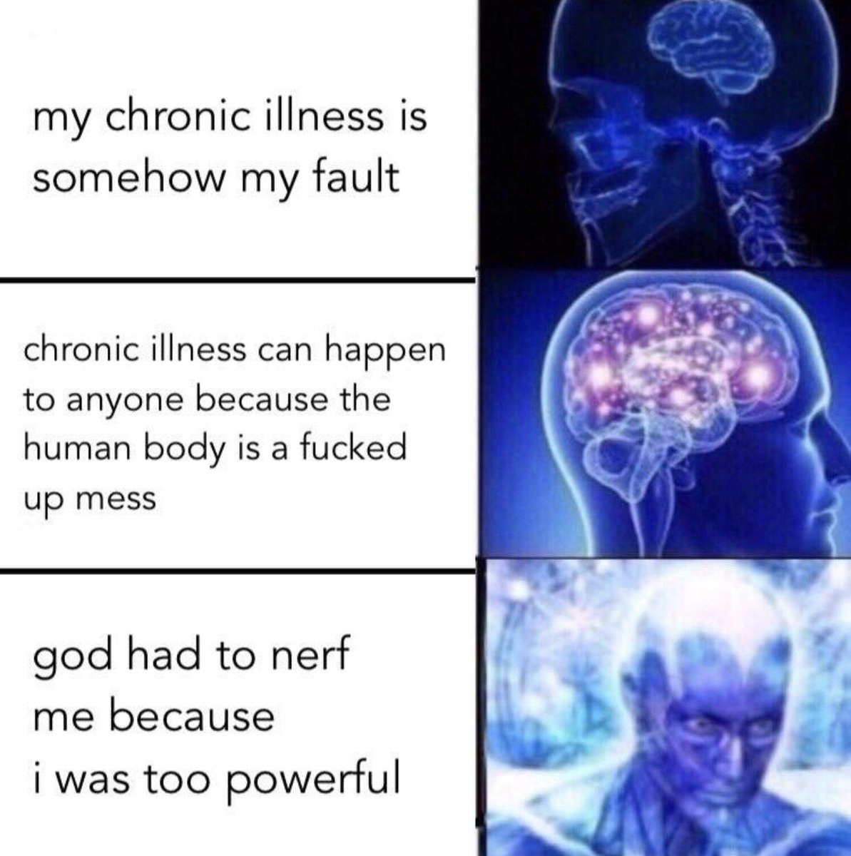 my chronic illness is somehow my fault chronic illness can happen to anyone because the human body is a fucked up mess god had to nerf me because i was too powerful