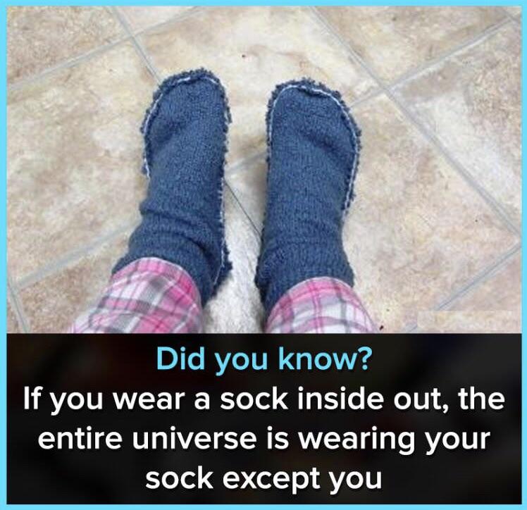 D1 RVIe1UN g e Vig If you wear a sock inside out the entire universe is wearing your oTol Q o1 o AeV