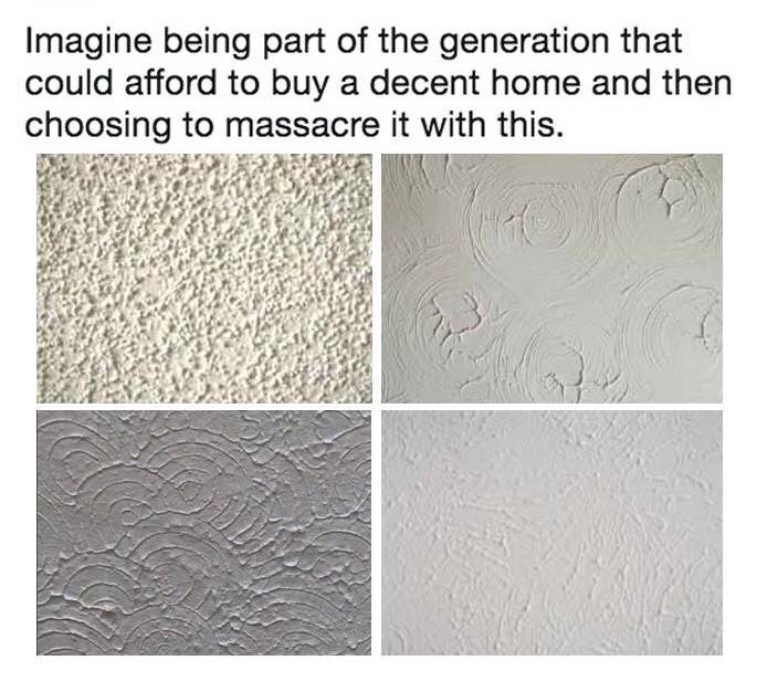 Imagine being part of the generation that could afford to buy a decent home and then choosing to massacre it with this 3
