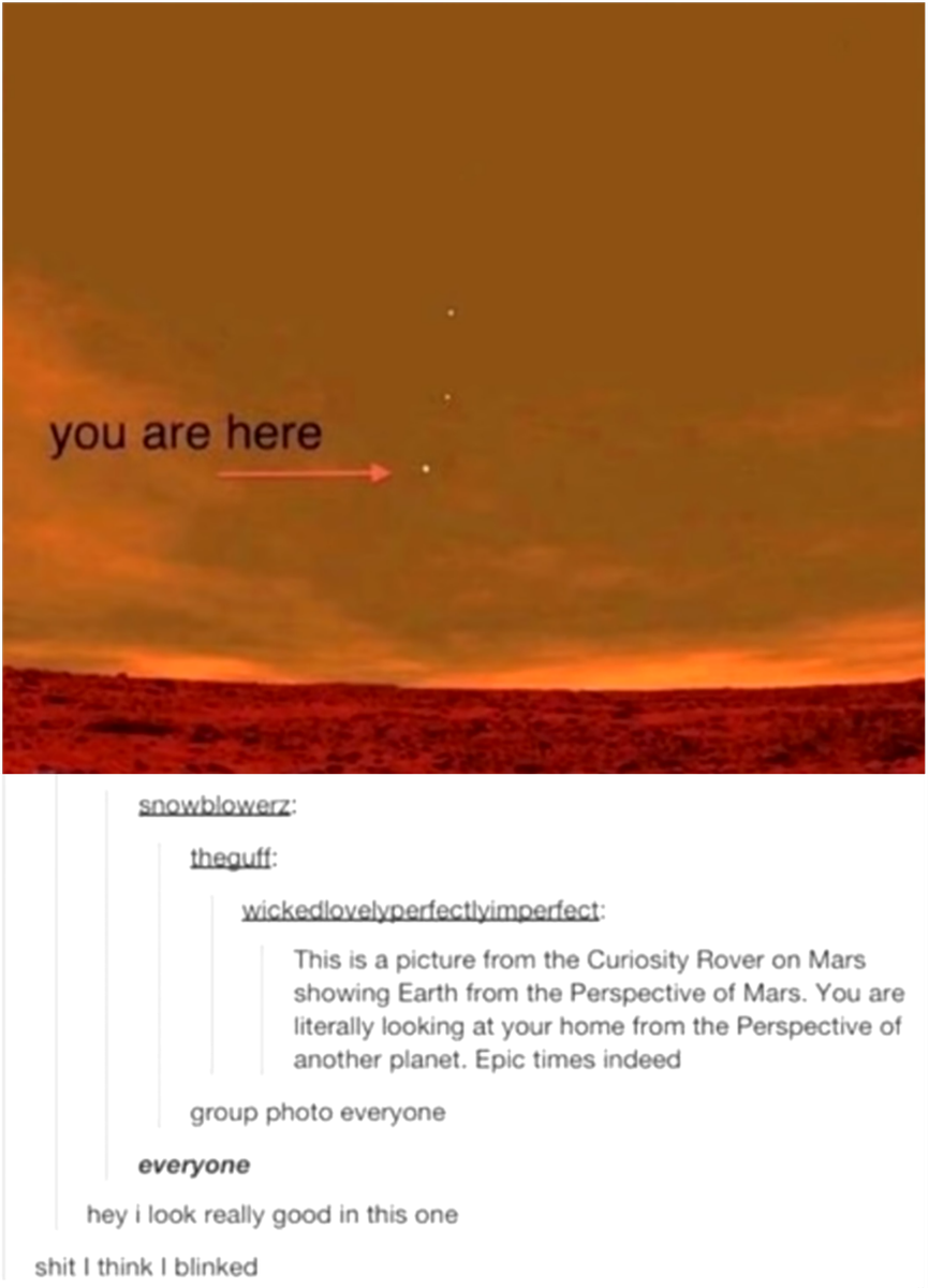 This is a picture from the Curiosity Rover on Mars showing Earth from the Perspective of Mars You are literally looking at your home from the Perspective of another planet Epic times indeed group photo everyone everyone hey i look really good in this one shit think blinked