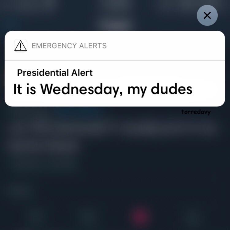 Presidential Alert It is Wednesday my dudes