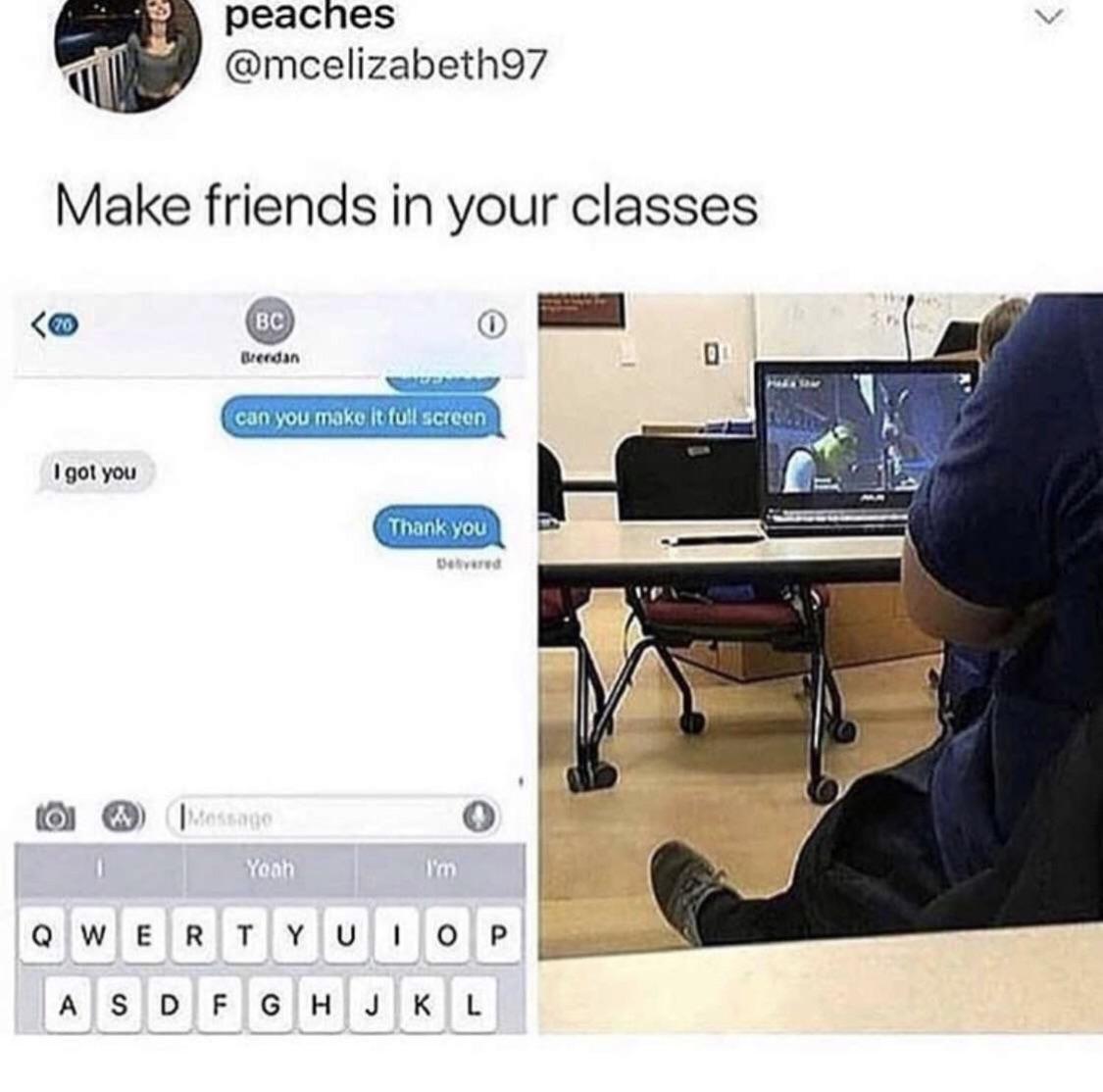 4 peacnes i mcelizabeth97 Make friends in your classes w 0 Wreedan 1 got you 4 QIWIEIRTIYUIOP AJSIDIFIGIHJIKL