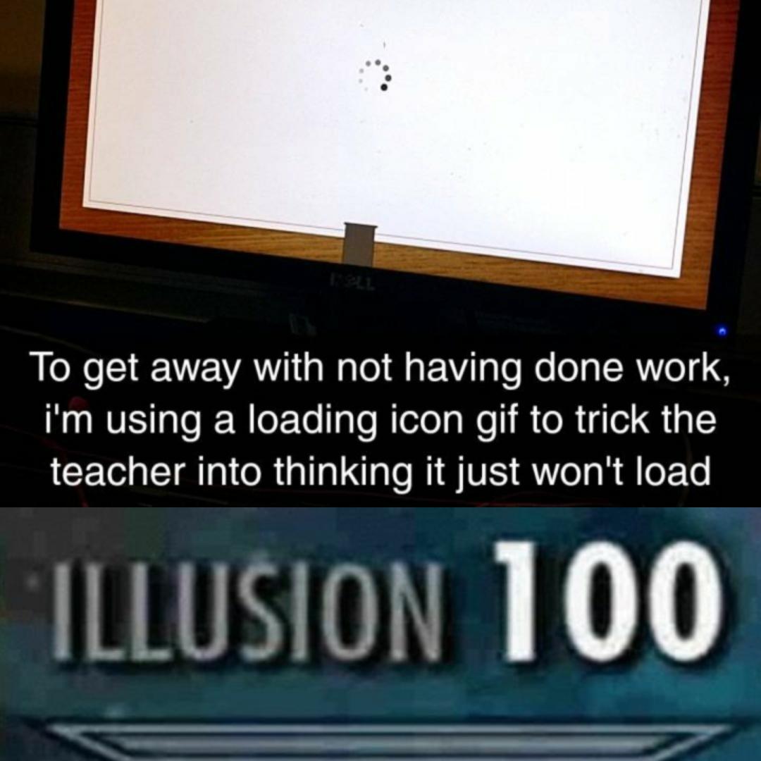 To get away with not having done work iIm using a loading icon gif to trick the ICET Tl i R ala as MGV R el g eFTe LLusion 100