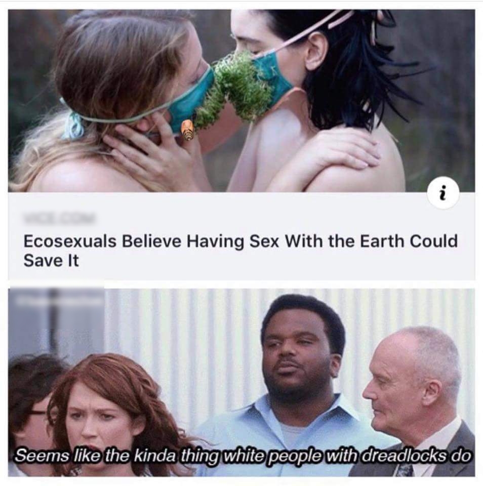 Ecosexuals Believe Having Sex With the Earth Could Save It R Seems like the kinda hijwhite pope with dreadlks e0