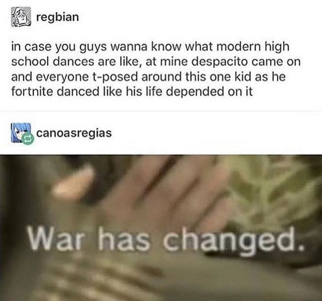regbian in case you guys wanna know what modern high school dances are like at mine despacito came on and everyone t posed around this one kid as he fortnite danced like his life depended on it canoasregias WV ETE E e Elglee B