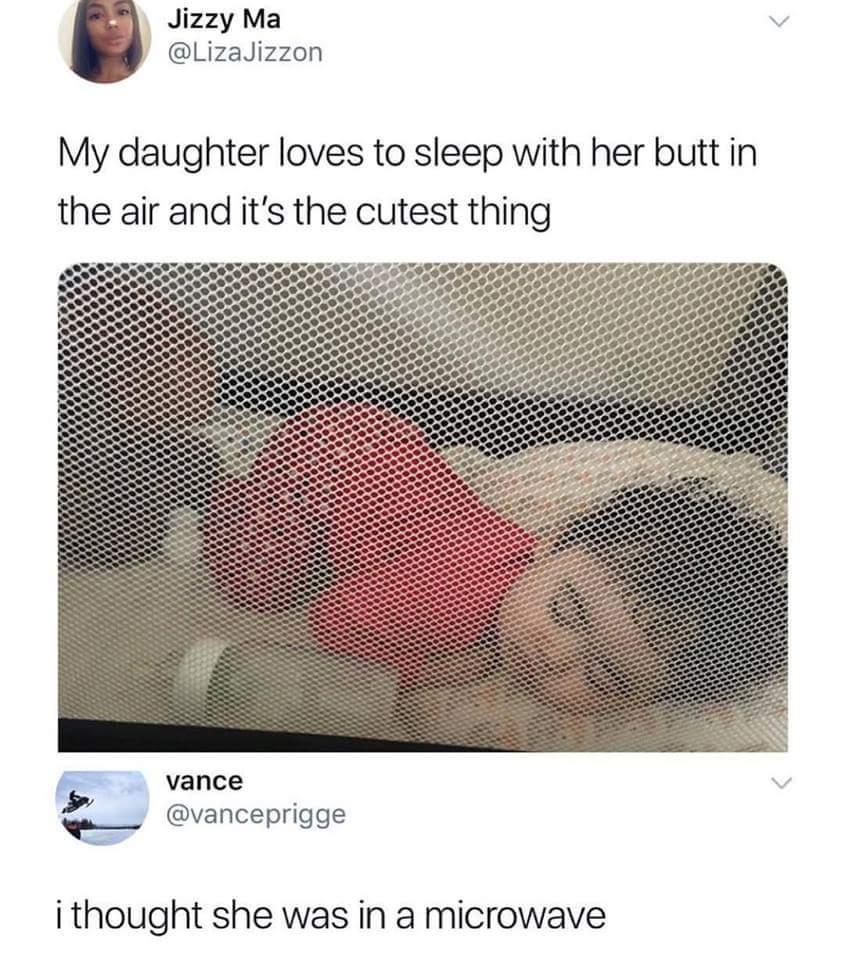Jizzy Ma v LizalJizzon My daughter loves to sleep with her butt in the air and its the cutest thing vance vanceprigge C prigg i thought she was in a microwave