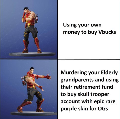 Using your own money to buy Vbucks Murdering your Elderly grandparents and using their retirement fund to buy skull trooper account with epic rare purple skin for 0Gs