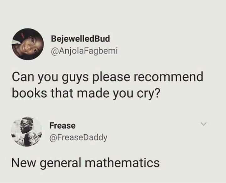 BejewelledBud AnjolaFagbemi Can you guys please recommend books that made you cry 2 Frease LY y FreaseDaddy New general mathematics