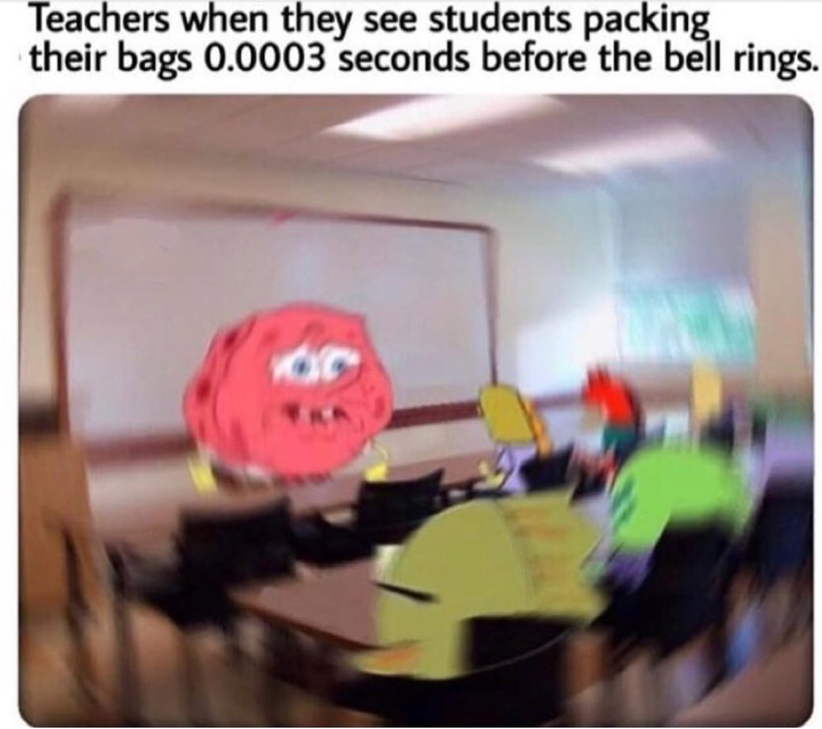 Teachers when they see students packing their bags 00003 seconds before the bell rings