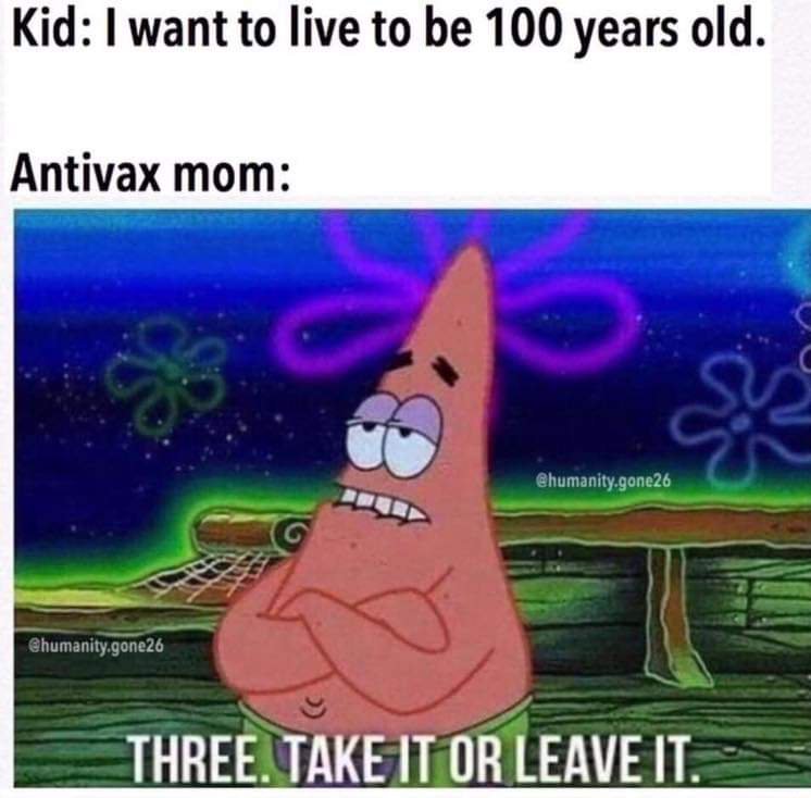 Kid I want to live to be 100 years old Antivax mom THREE TAKE ITUEAIE 1