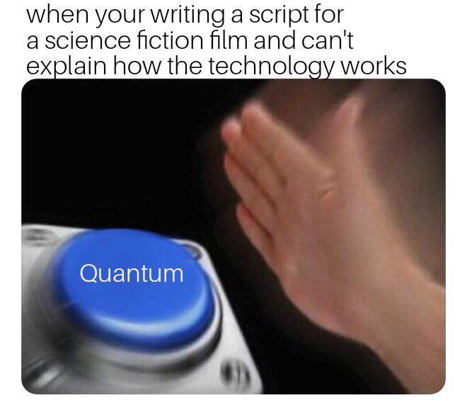 when your writing a script for a science fiction film and cant explain how the technology works