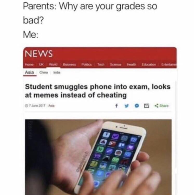 Parents Why are your grades so Mome UK Wod Duseess Polics Tech Scmnce Heath Educson Endertann Student smuggles phone into exam looks at memes instead of cheating f v O E o