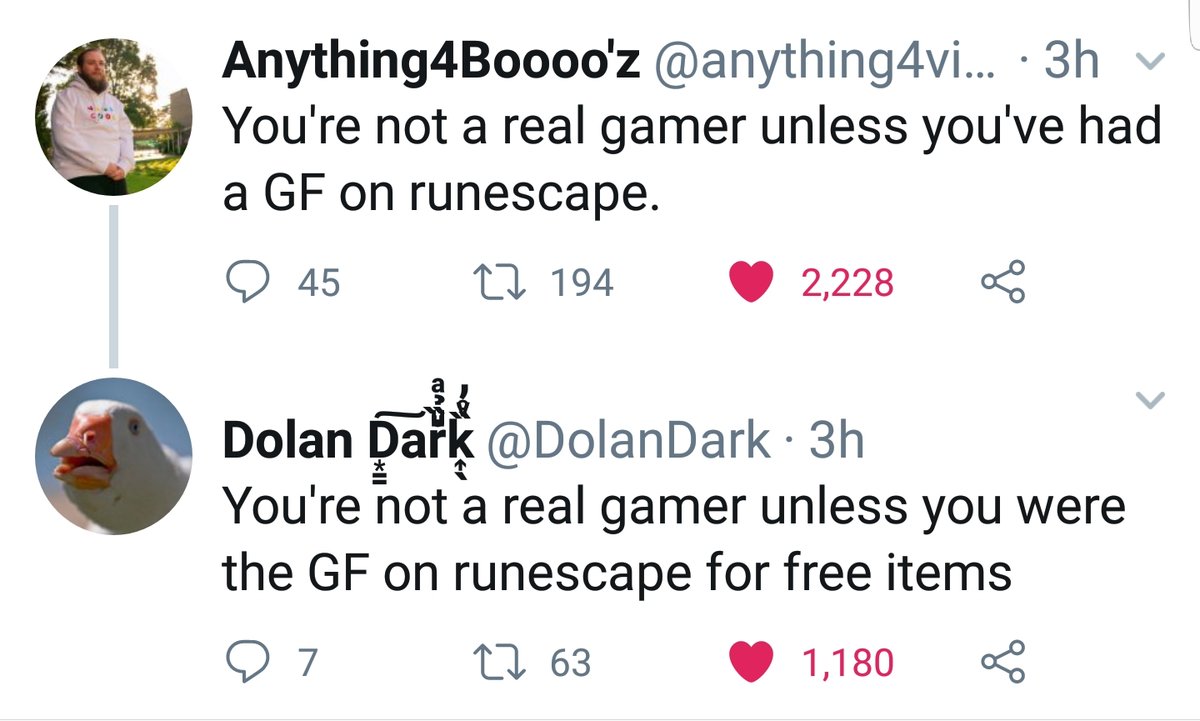 Anything4Booooz anything4vi 3h Youre not a real gamer unless youve had a GF on runescape O 45 1 194 2228 L Dolan I_a DolanDark 3h Youre not a real gamer unless you were the GF on runescape for free items O 7 1 63 1180 G
