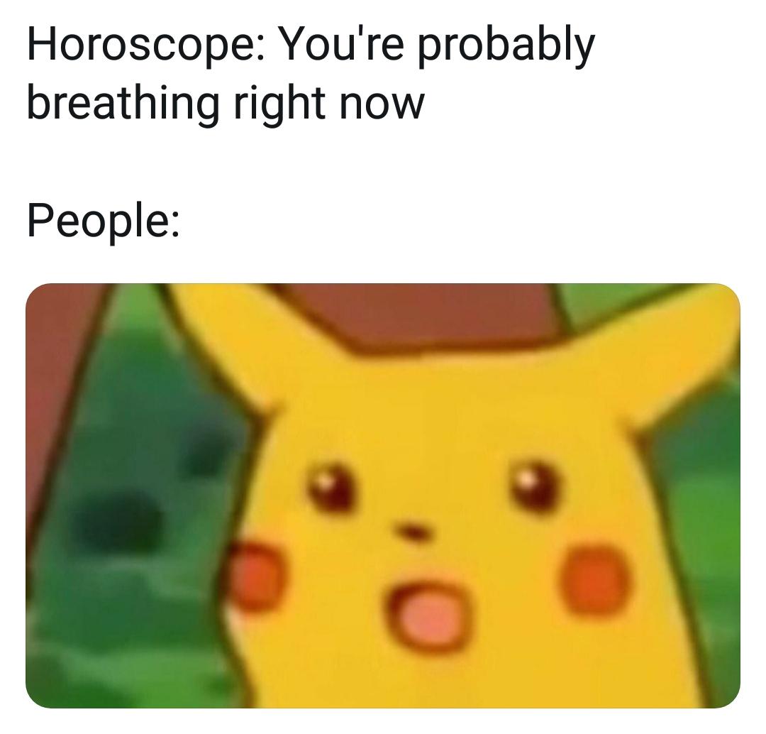 Horoscope Youre probably breathing right now People