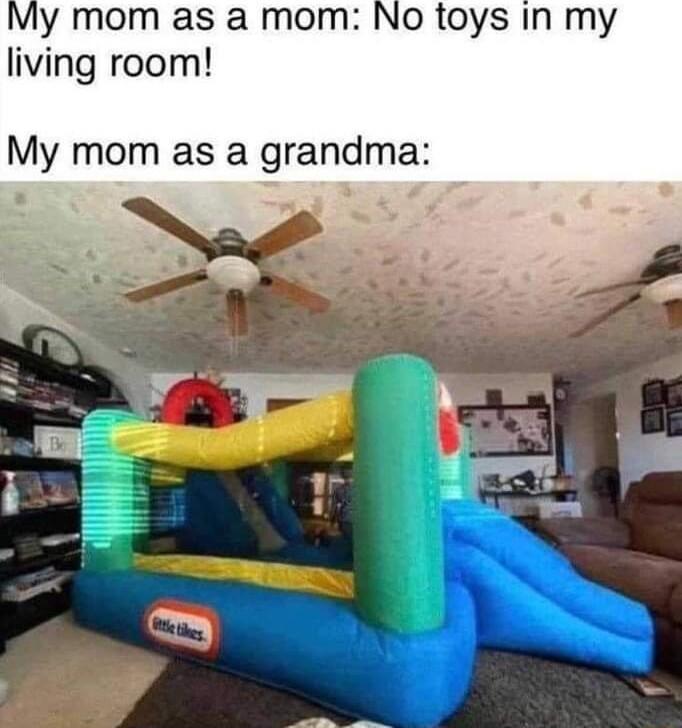 My mom as a mom No toys in my living room My mom as a grandma